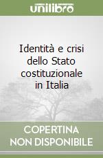 Identità e crisi dello Stato costituzionale in Italia libro