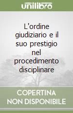 L'ordine giudiziario e il suo prestigio nel procedimento disciplinare