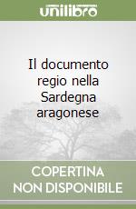 Il documento regio nella Sardegna aragonese libro