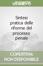Sintesi pratica delle riforme del processo penale