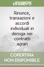 Rinunce, transazioni e accordi individuali in deroga nei contratti agrari libro