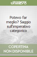Potevo far meglio? Saggio sull'imperativo categorico libro