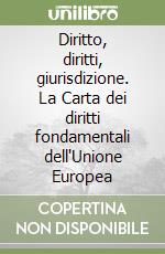 Diritto, diritti, giurisdizione. La Carta dei diritti fondamentali dell'Unione Europea libro