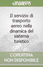 Il servizio di trasporto aereo nella dinamica del sistema turistico libro