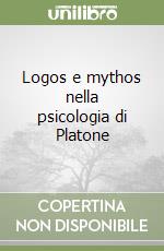 Logos e mythos nella psicologia di Platone libro