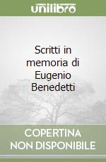 Scritti in memoria di Eugenio Benedetti libro