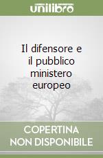 Il difensore e il pubblico ministero europeo libro