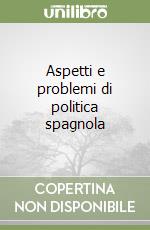 Aspetti e problemi di politica spagnola