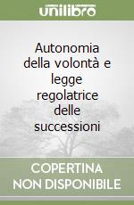 Autonomia della volontà e legge regolatrice delle successioni