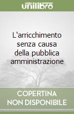 L'arricchimento senza causa della pubblica amministrazione libro