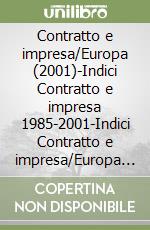 Contratto e impresa/Europa (2001)-Indici Contratto e impresa 1985-2001-Indici Contratto e impresa/Europa 1996-2001 (2) libro