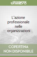 L'azione professionale nelle organizzazioni