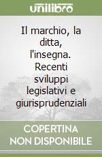 Il marchio, la ditta, l'insegna. Recenti sviluppi legislativi e giurisprudenziali