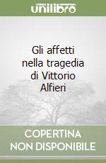 Gli affetti nella tragedia di Vittorio Alfieri