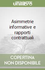 Asimmetrie informative e rapporti contrattuali libro