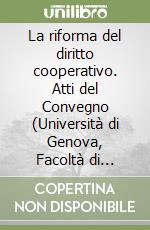 La riforma del diritto cooperativo. Atti del Convegno (Università di Genova, Facoltà di giurisprudenza, 8 marzo 2002) libro