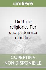 Diritto e religione. Per una pistemica giuridica libro