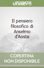 Il pensiero filosofico di Anselmo d'Aosta libro