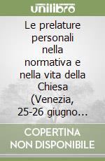 Le prelature personali nella normativa e nella vita della Chiesa (Venezia, 25-26 giugno 2001) libro