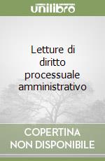 Letture di diritto processuale amministrativo libro