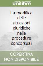 La modifica delle situazioni giuridiche nelle procedure concorsuali