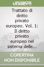 Trattato di diritto privato europeo. Vol. 1: Il diritto privato europeo nel sistema delle fonti. I soggetti libro