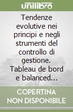 Tendenze evolutive nei principi e negli strumenti del controllo di gestione. Tableau de bord e balanced scorecard libro