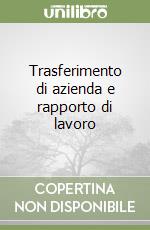 Trasferimento di azienda e rapporto di lavoro libro