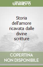 Storia dell'amore ricavata dalle divine scritture libro