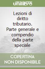 Lezioni di diritto tributario. Parte generale e compendio della parte speciale libro