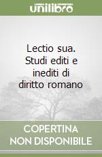 Lectio sua. Studi editi e inediti di diritto romano libro