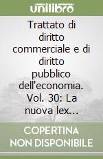 Trattato di diritto commerciale e di diritto pubblico dell'economia. Vol. 30: La nuova lex mercatoria. Principi unidroit ed usi dei contratti del commercio internazionale libro