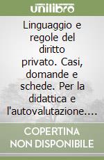 Linguaggio e regole del diritto privato. Casi, domande e schede. Per la didattica e l'autovalutazione. Con CD-ROM libro