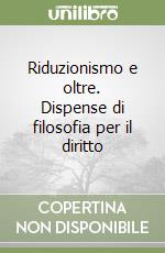 Riduzionismo e oltre. Dispense di filosofia per il diritto libro