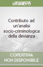 Contributo ad un'analisi socio-criminologica della devianza libro