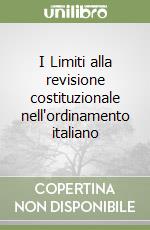 I Limiti alla revisione costituzionale nell'ordinamento italiano
