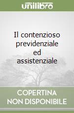 Il contenzioso previdenziale ed assistenziale libro