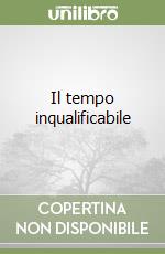 Il tempo inqualificabile libro