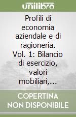 Profili di economia aziendale e di ragioneria. Vol. 1: Bilancio di esercizio, valori mobiliari, imposte sul reddito e IVA libro