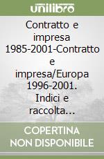 Contratto e impresa 1985-2001-Contratto e impresa/Europa 1996-2001. Indici e raccolta completa. Dizionario enciclopedico del diritto. Codice civile.. Con CD-ROM libro