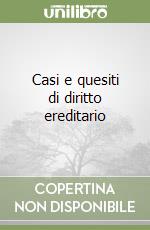 Casi e quesiti di diritto ereditario libro