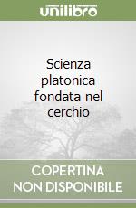 Scienza platonica fondata nel cerchio libro