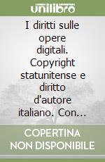 I diritti sulle opere digitali. Copyright statunitense e diritto d'autore italiano. Con CD-ROM libro