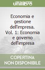 Economia e gestione dell'impresa. Vol. 1: Economia e governo dell'impresa libro