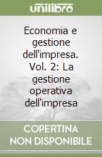 Economia e gestione dell'impresa. Vol. 2: La gestione operativa dell'impresa libro