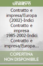 Contratto e impresa/Europa (2002)-Indici Contratto e impresa 1985-2002-Indici Contratto e impresa/Europa 1996-2002 (2) libro