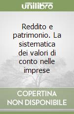 Reddito e patrimonio. La sistematica dei valori di conto nelle imprese libro