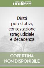 Diritti potestativi, contestazione stragiudiziale e decadenza