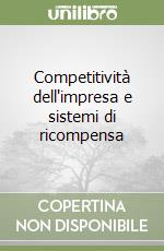 Competitività dell'impresa e sistemi di ricompensa libro