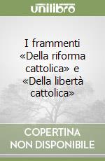 I frammenti «Della riforma cattolica» e «Della libertà cattolica» libro